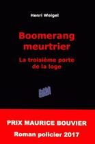 Couverture du livre « Boomerang meurtrier ; la troisième porte de la loge » de Henri Weigel aux éditions Auteurs D'aujourd'hui