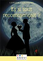 Couverture du livre « Et si tout recommencait ? » de Lurson Christine aux éditions Anovi