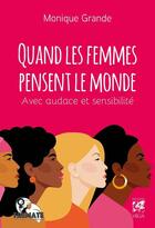 Couverture du livre « Quand les femmes pensent le monde : audace et sensibilité » de Monique Grande aux éditions Vega