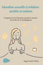 Couverture du livre « Education sexuelle et relations sociales en autisme - enseignement de l'education sexuelle en autism » de Schaefer Whitby P. aux éditions Afd