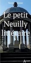 Couverture du livre « Le petit Neuilly littéraire : anthologie impressionniste » de Nicolas Grenier aux éditions Atlande Editions