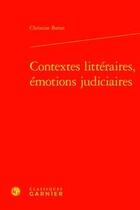 Couverture du livre « Contextes littéraires, émotions judiciaires » de Christine Baron aux éditions Classiques Garnier