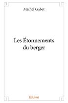 Couverture du livre « Les Étonnements du berger » de Gabet Michel aux éditions Edilivre
