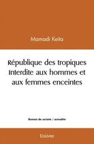 Couverture du livre « Republique des tropiques interdite aux hommes et aux femmes enceintes » de Keita Mamadi aux éditions Edilivre