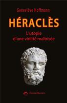 Couverture du livre « Héraclès, l'utopie d'une virilité maîtrisée » de Genevieve Hoffmann aux éditions Macenta