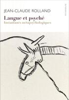 Couverture du livre « Langue et psyche - instantanes metapsychologiques » de Jean-Claude Rolland aux éditions Ithaque