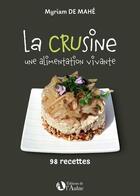 Couverture du livre « La crusine - une alimentation vivante » de Myriam De Mahe aux éditions Editions De De L'aulne