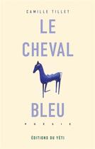 Couverture du livre « Le cheval bleu » de Camille Tillet aux éditions Éditions Du Yéti