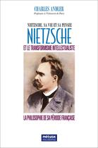 Couverture du livre « Nietzsche et le transformaisme intellectualiste - nietzsche, sa vie et sa pensee » de Charles Andler aux éditions Metvox