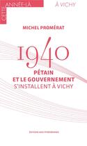 Couverture du livre « 1940 : Pétain et le gouvernement s'installent à Vichy » de Michel Promerat aux éditions Midi-pyreneennes