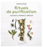 Couverture du livre « Mes rituels de purification ; fumigations, cristaux, plantes » de Kiera Fogg aux éditions Marabout
