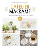 Couverture du livre « L'atelier macramé ; + de 30 projets ultra simples pour pimper sa déco » de Francoise Vauzeilles et Julie Robert aux éditions Marabout