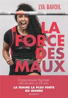 Couverture du livre « La force des maux : la femme la plus forte du monde » de Lya Bavoil aux éditions Marabout