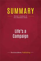 Couverture du livre « Summary: Life's a Campaign : Review and Analysis of Chris Matthews's Book » de Businessnews Publish aux éditions Political Book Summaries