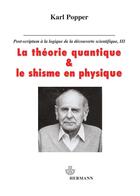 Couverture du livre « Post-scriptum à la logique de la découverte scientifique t.3 ; la théorie quantique et le schisme en physique » de Karl Popper aux éditions Hermann