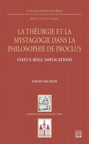 Couverture du livre « La théurgie et la mystagogie dans la philosophie de Proclus : Statut, rôle, implications » de David Vachon aux éditions Vrin