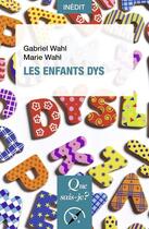 Couverture du livre « Les enfants dys (2e édition) » de Gabriel Wahl et Marie Wahl aux éditions Que Sais-je ?
