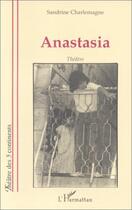 Couverture du livre « Anastasia » de Sandrine Charlemagne aux éditions L'harmattan