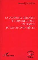 Couverture du livre « LA COMMEDIA DELL'ARTE ET SON INFLUENCE EN FRANCE DU XVIE AU XVIIIE SIECLE » de Bernard Jolibert aux éditions L'harmattan