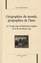 Couverture du livre « Géographies du monde, géographie de l'âme ; le voyage dans la littérature anglaise de la fin du Moyen-âge » de Fanny Maghaddassi aux éditions Honore Champion