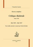 Couverture du livre « Critique théâtrale t.18 : mai 1865 - mai 1867 » de Theophile Gautier aux éditions Honore Champion