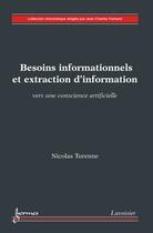 Couverture du livre « Besoins informationnels et extraction d'information : Vers une conscience artificielle » de Turenne Nicolas aux éditions Hermes Science