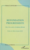 Couverture du livre « Refondation progressiste : face à la contre-révolution libérale » de Michel Clouscard aux éditions L'harmattan