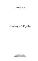 Couverture du livre « Un chagrin a degriffer » de Edith Weibel aux éditions Editions Le Manuscrit