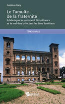 Couverture du livre « Le tumulte de la fraternité ; à Madagascar, comment l'intolérance et le mal-être affectent les liens familiaux » de Andreas Bary aux éditions Publibook