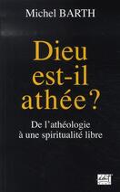 Couverture du livre « Dieu est-il athée ? de l'athéologie à une spiritualité libre » de Barth Michel aux éditions Alphee.jean-paul Bertrand