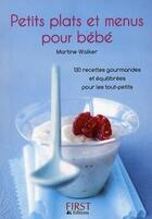 Couverture du livre « Petits plats et menus pour bébé » de Martine Walker aux éditions First