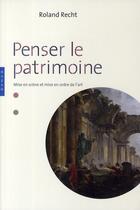 Couverture du livre « Penser le patrimoine ; mise en ordre et mise en scène de l'art » de Recht-R aux éditions Hazan