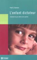 Couverture du livre « L'enfant dictateur ; comment ne pas céder à ses caprices » de Fred Gosman aux éditions Editions De L'homme