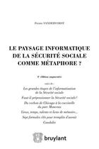 Couverture du livre « Le paysage informatique de la sécurité sociale comme métaphore ? (4e édition) » de Pierre Van Der Vorst aux éditions Bruylant