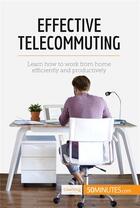 Couverture du livre « Effective telecommuting - learn how to work efficiently and productively at home » de  aux éditions 50minutes.com