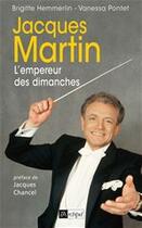 Couverture du livre « Jacques Martin, l'empereur des dimanches » de Pontet-V+Hemmerlin-B aux éditions Archipel