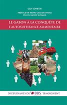 Couverture du livre « Le Gabon à la conquête de l'autosuffisance alimentaire ; 50 étudiants de BBS témoignent » de Guy Gweth aux éditions Books On Demand