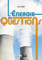 Couverture du livre « L'énergie en questions » de Jean Gay aux éditions Elzevir