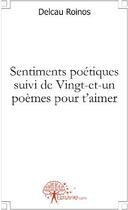 Couverture du livre « Sentiments poétiques suivi de vingt-et-un poèmes pour t'aimer » de Roinos Delcau aux éditions Edilivre