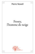 Couverture du livre « Frosty, l'homme de neige » de Pierre Nowell aux éditions Edilivre