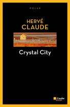 Couverture du livre « Crystal city » de Herve Claude aux éditions Editions De L'aube