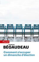 Couverture du livre « Comment s'occuper un dimanche d'élection » de Francois Begaudeau aux éditions Pluriel