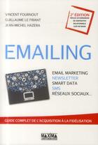 Couverture du livre « Emailing ; email marketing, newsletter, smart data, sms, réseaux sociaux... » de Vincent Fournout aux éditions Maxima