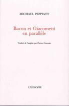Couverture du livre « Bacon et Giacometti en parallèle » de Michael Peppiatt aux éditions L'echoppe