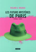 Couverture du livre « Les futurs mystères de Paris : Intégrale vol.1 : Tomes 1 à 5 » de Roland C. Wagner aux éditions L'atalante