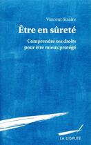 Couverture du livre « Être en sureté ; comprendre ses droits pour être mieux protégé » de Vincent Sizaire aux éditions Dispute