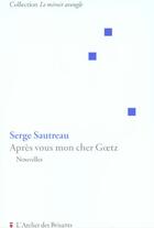 Couverture du livre « Apres vous mon cher goetz » de Serge Sautreau aux éditions Atelier Des Brisants