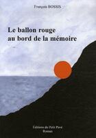 Couverture du livre « Le ballon rouge au bord de la mémoire » de Francois Bossis aux éditions Petit Pave