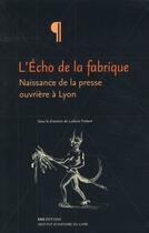 Couverture du livre « L'écho de la fabrique ; naissance de la presse ouvrière à Lyon ; 1831-1834 » de Ludovic Frobert aux éditions Ens Lyon