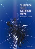 Couverture du livre « Jusqu'a ton dernier rêve » de Benedicte Lalliot aux éditions Editions Thot